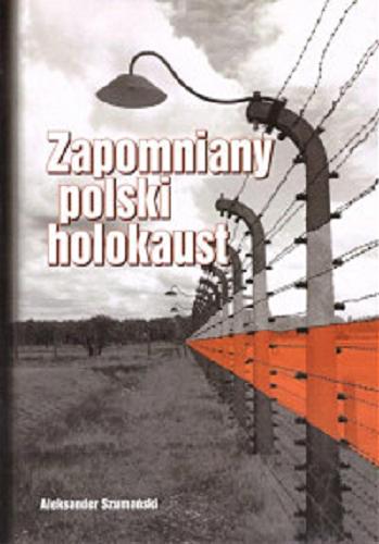 Okładka książki Zapomniany polski holokaust / Aleksander Szumański.