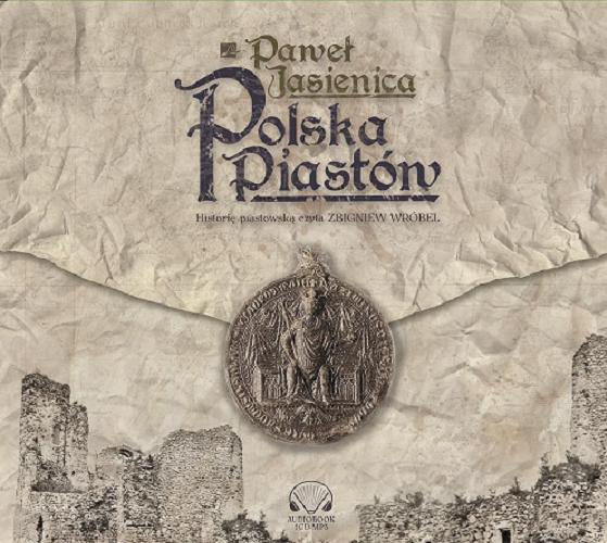 Okładka książki Polska Piastów : [ Dokument dźwiękowy ] / Paweł Jasienica.