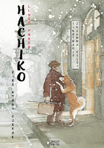 Okładka książki Hachiko : pies, który czekał / Lluís Prats ; ilustracje Zuzanna Celej ; z języka hiszpańskiego przełożyła Agnieszka Pohl.