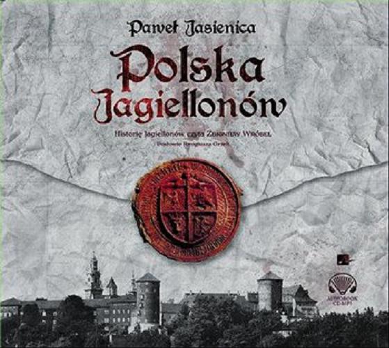 Okładka książki Polska Jagiellonów : [ Dokument dźwiękowy ] / Paweł Jasienica ; [posłowie Remigiusza Grzela].