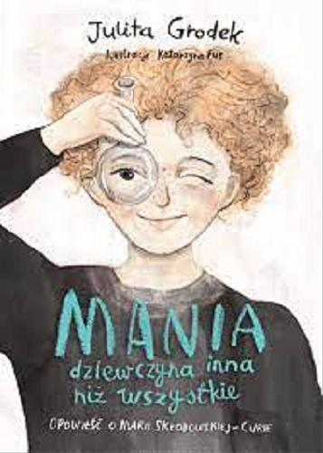 Okładka  Mania dziewczyna inna niż wszystkie / Julita Grodek ; ilustracje: Katarzyna Fus.