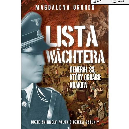 Okładka książki  Lista Wächtera : generał SS, który ograbił Kraków : gdzie zginęły polskie dzieła sztuki?  3