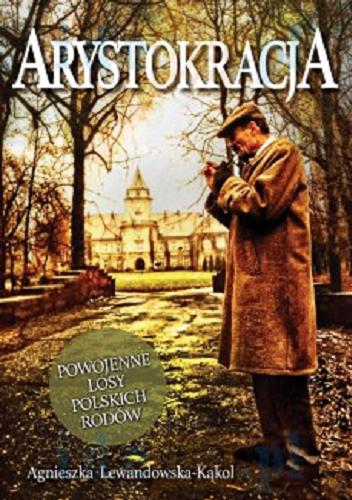 Okładka książki  Arystokracja : powojenne losy polskich rodów  1