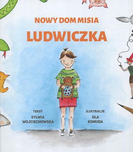 Okładka książki Nowy dom misia Ludwiczka / tekst Sylwia Wojciechowska ; ilustracje Ola Komuda.