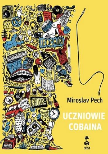 Okładka książki Uczniowie Cobaina / Miroslav Pech ; tłumaczenie Mirosław Śmigielski.