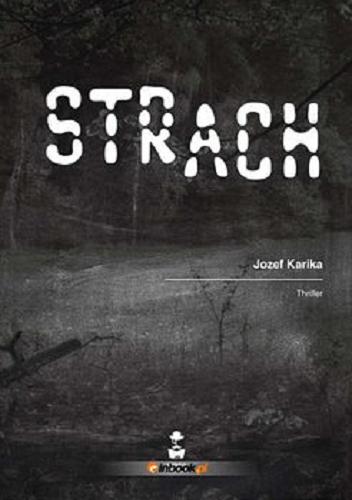 Okładka książki Strach : [E-book] thriller / Jozef Karika ; przełożyła Joanna Betlej.