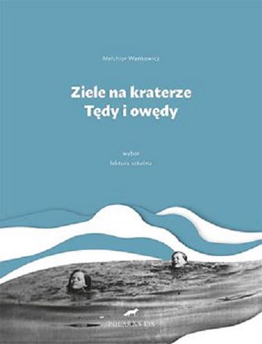 Okładka książki Ziele na kraterze ; Tędy i owędy / Melchior Wańkowicz ; wybór tekstów Beata Nowacka.