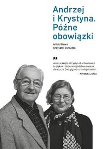 Okładka książki Andrzej i Krystyna : późne obowiązki / Witold Bereś, Krzysztof Burnetko.