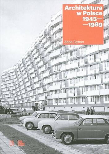 Okładka książki Architektura w Polsce 1945-1989 / Anna Cymer.