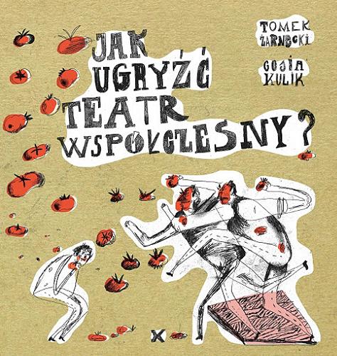 Okładka książki Jak ugryźć teatr współczesny? / Tomek Żarnecki ; okładka i ilustracje: Gosia Kulik.