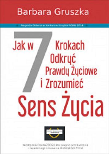 Okładka książki Jak w 7 krokach odkryć prawdy życiowe i zrozumieć sens życia / Barbara Gruszka.
