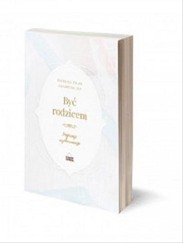 Okładka książki Być rodzicem : inspiracje wychowawcze / Patrycja Filak, Amadeusz Ley.