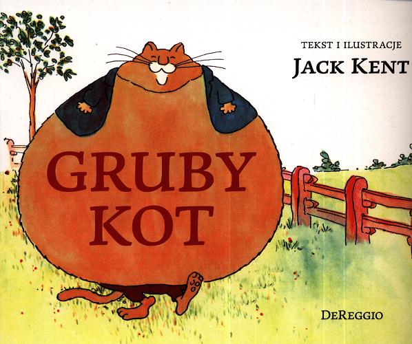 Okładka książki Gruby kot / tekst i ilustracje Jack Kent ; [przekład z języka angielskiego Justyna Kluska].