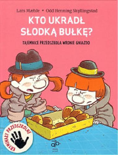 Okładka książki Kto ukradł słodką bułkę? / Lars M?hle, Odd Henning Skyllingstad ; przełożyła Joanna Barbara Bernat.