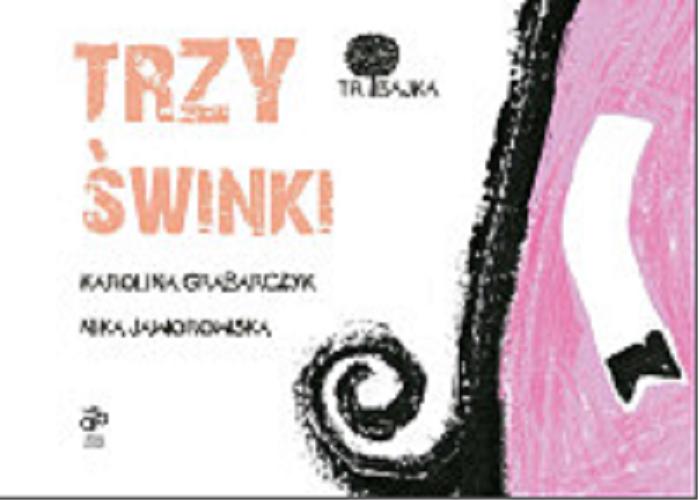 Okładka książki Trzy świnki / Karolina Grabarczyk, Nika Jaworowska.