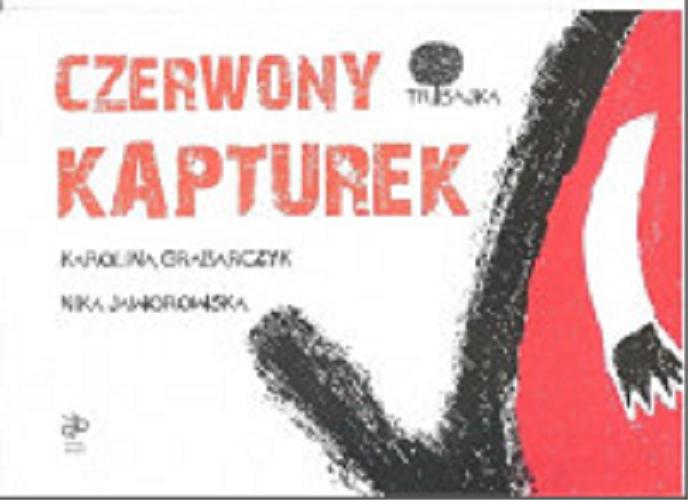 Okładka książki Czerwony Kapturek/ [tekst:] Karolina Grabarczyk ; [ilustracje:] Nika Jaworowska.