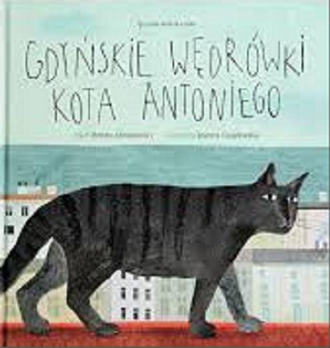 Okładka książki Gdyńskie wędrówki kota Antoniego / tekst Dorota Abramowicz, ilustracje Joanna Czaplewska.