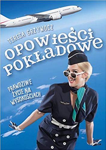 Okładka książki Opowieści pokładowe : prawdziwe życie na wysokościach / Teresa Grzywocz.