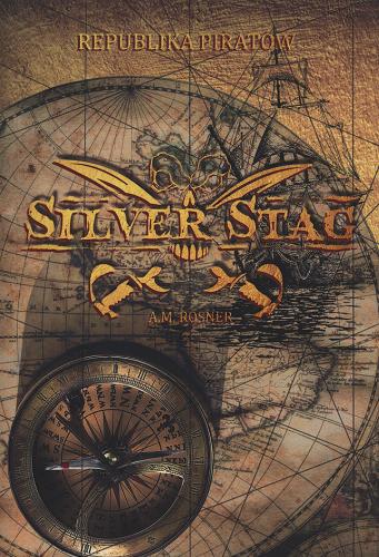 Okładka książki Silver Stag : republika piratów / A. M. Rosner.