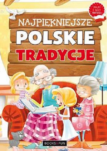 Okładka książki Najpiękniejsze polskie tradycje / [autor Agnieszka Nożyńska ; ilustracje Janusz Baszczak, Shutterstock].