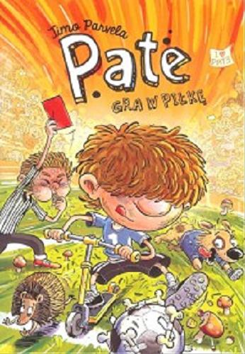 Okładka książki Pate gra w piłkę / Timo Parvela ; ilustracje Pasi Pitkanen ; przekład z języka fińskiego Iwona Kiuru.