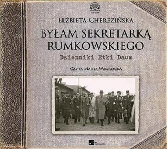 Okładka książki Byłam sekretarką Rumkowskiego [E-audiobook] / dzienniki Etki Daum / Elżbieta Cherezińska.