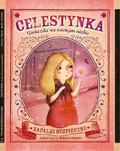 Okładka książki Celestynka : gwiazda na nocym niebie / Gaëlle Callac, Marie Desbons ; [tłumaczenie Martyna M. Lemańczyk].