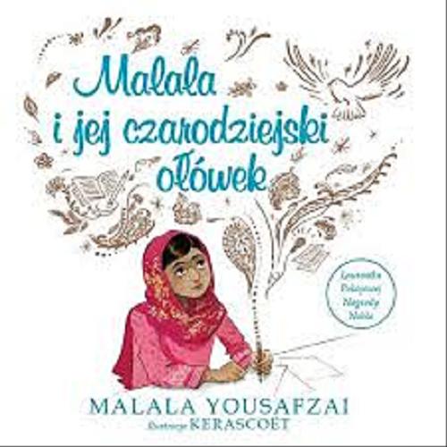 Okładka książki Malala i jej czarodziejski ołówek / Malala Yousafzai ; ilustracje Kerascoët ; tłumaczenie Agata Mietlicka-Osadowska.