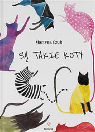 Okładka książki Są takie koty / tekst i ilustracje Martyna Czub.