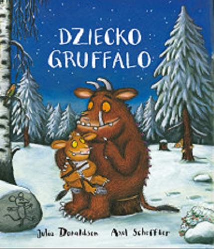 Okładka książki Dziecko Gruffalo / Julia Donaldson ; ilustracje Axel Scheffler ; przekład z języka angielskiego Michał Rusinek.