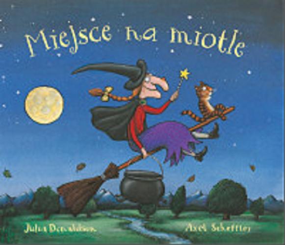 Okładka książki Miejsce na miotle / Julia Donaldson ; ilustracje Axel Scheffler ; przekład z języka angielskiego: Michał Rusinek.