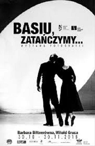 Okładka książki Basiu, zatańczymy... : Barbara Bittnerówna, Witold Gruca / [redakcja Paulina Święcańska, Piotr Janowczyk].