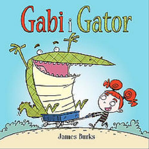 Okładka książki Gabi i Gator / [tekst i ilustracje] James Burks ; przekład Maria Lengren.