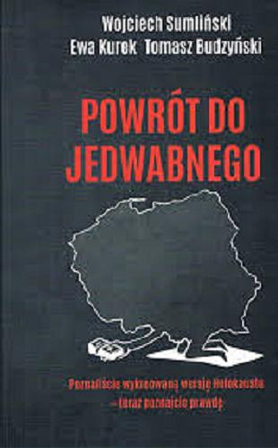 Okładka książki Powrót do Jedwabnego / Wojciech Sumliński, Tomasz Budzyński, Ewa Kurek.
