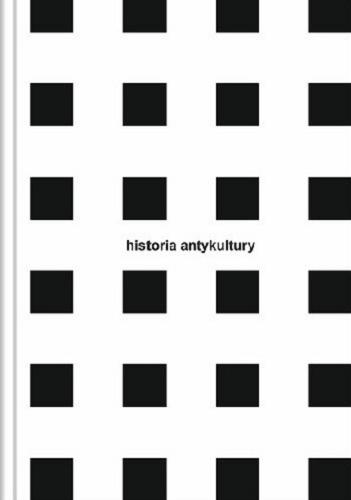 Okładka książki  Historia antykultury : podstawy wiedzy społecznej : wersja robocza  1
