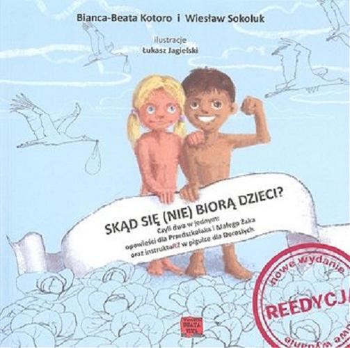 Okładka książki Skąd się (nie) biorą dzieci ? / Bianca-Beata Kotoro i Wiesław Sokoluk ; [ilustrator Łukasz Jagielski].