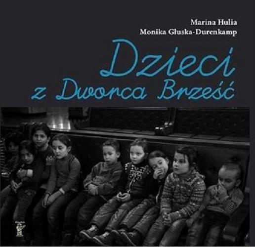 Okładka książki Dzieci z Dworca Brześć / Marina Hulia, Monika Głuska-Durenkamp.