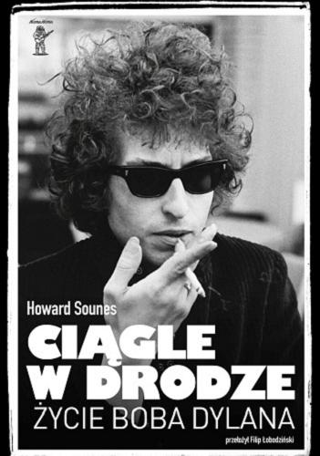 Okładka książki Ciągle w drodze : życie Boba Dylana / Howard Sounes ; przełożył Filip Łobodziński.