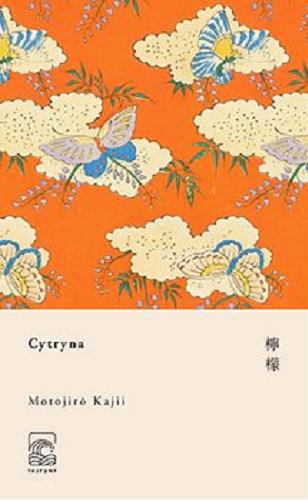 Okładka książki Cytryna / Motojiro Kajii ; z japońskiego przełożyła Anna Karpiuk ; [wstęp 
