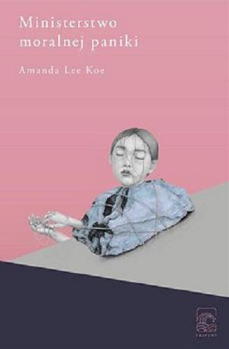 Okładka książki Ministerstwo moralnej paniki / Amanda Lee Koe ; z angielskiego przełożył Mikołaj Denderski.