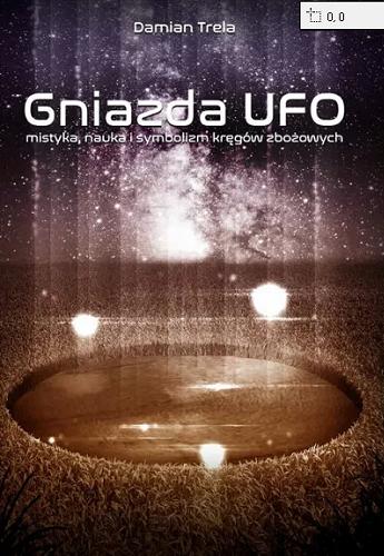 Okładka książki Gniazda UFO : mistyka, nauka i symbolizm kręgów zbożowych / Damian Trela.