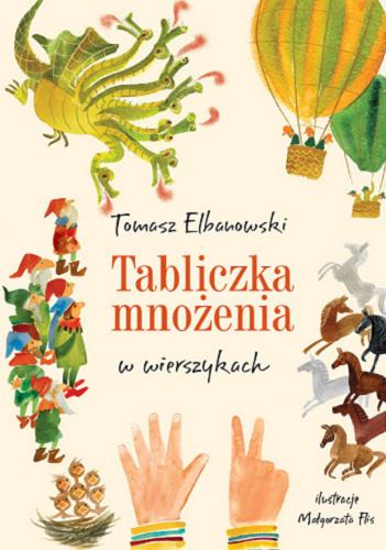 Okładka książki Tabliczka mnożenia w wierszykach / Tomasz Elbanowski ; ilustracje Małgorzata Flis.