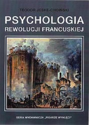 Okładka książki Psychologia rewolucji francuskiej / Teodor Jeske-Choiński.