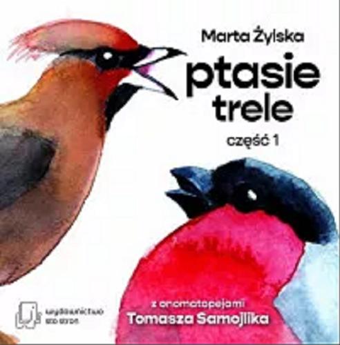 Okładka książki Ptasie trele. Cz. 1 / ilustracje: Marta Żylska ; z onomatopejami Tomasza Samojlika.