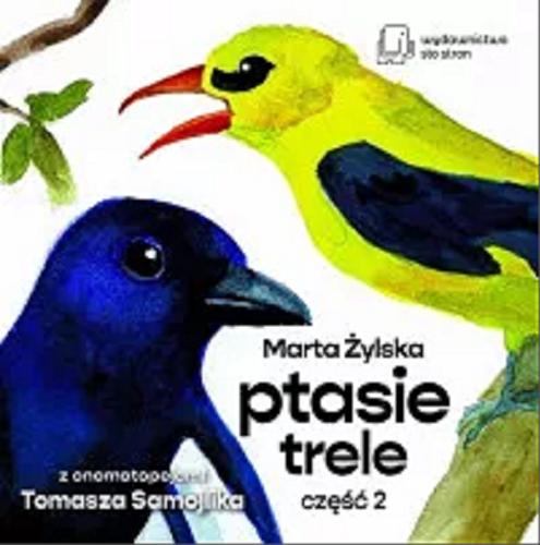 Okładka książki Ptasie trele. Cz. 2 / ilustracje: Marta Żylska ; z onomatopejami Tomasza Samojlika.