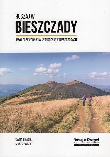 Okładka książki Ruszaj w Bieszczady : twój przewodnik na 2 tygodnie w Bieszczadach / Kasia i Maciej Marczewscy.