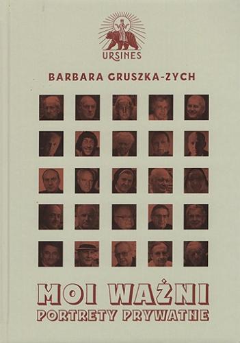 Okładka książki Moi ważni : portrety prywatne / Barbara Gruszka-Zych.