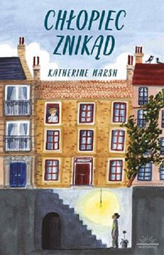 Okładka książki Chłopiec znikąd / Katherine Marsh ; przekład: Anna Klingofer-Szostakowska, Sara Manasterska.