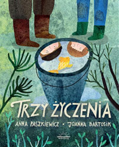 Okładka książki Trzy życzenia / Anna Paszkiewicz ; [ilustracje] Joanna Bartosik.