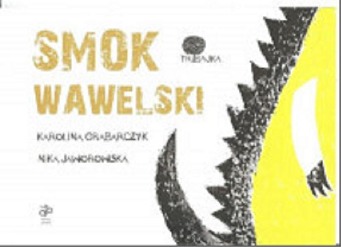 Okładka książki Smok Wawelski / [tekst:] Karolina Grabarczyk ; [ilustracje:] Nika Jaworowska.